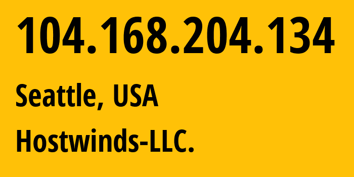 IP address 104.168.204.134 (Seattle, Washington, USA) get location, coordinates on map, ISP provider AS54290 Hostwinds-LLC. // who is provider of ip address 104.168.204.134, whose IP address