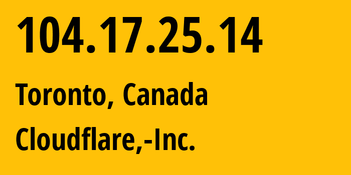 IP address 104.17.25.14 (Toronto, Ontario, Canada) get location, coordinates on map, ISP provider AS13335 Cloudflare,-Inc. // who is provider of ip address 104.17.25.14, whose IP address