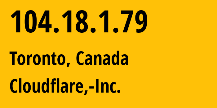 IP-адрес 104.18.1.79 (Торонто, Онтарио, Канада) определить местоположение, координаты на карте, ISP провайдер AS13335 Cloudflare,-Inc. // кто провайдер айпи-адреса 104.18.1.79