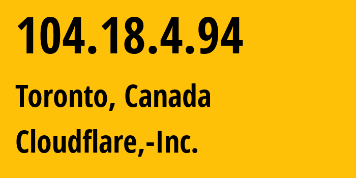 IP-адрес 104.18.4.94 (Торонто, Онтарио, Канада) определить местоположение, координаты на карте, ISP провайдер AS13335 Cloudflare,-Inc. // кто провайдер айпи-адреса 104.18.4.94