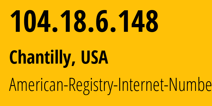 IP address 104.18.6.148 (Chantilly, Virginia, USA) get location, coordinates on map, ISP provider AS13335 American-Registry-Internet-Numbers // who is provider of ip address 104.18.6.148, whose IP address