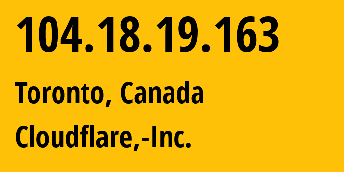 IP-адрес 104.18.19.163 (Торонто, Онтарио, Канада) определить местоположение, координаты на карте, ISP провайдер AS13335 Cloudflare,-Inc. // кто провайдер айпи-адреса 104.18.19.163