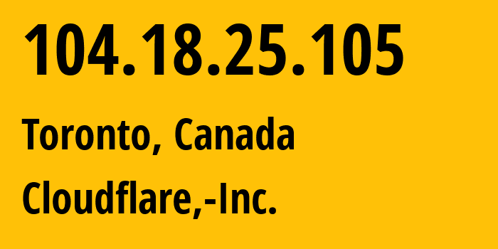 IP-адрес 104.18.25.105 (Торонто, Онтарио, Канада) определить местоположение, координаты на карте, ISP провайдер AS13335 Cloudflare,-Inc. // кто провайдер айпи-адреса 104.18.25.105