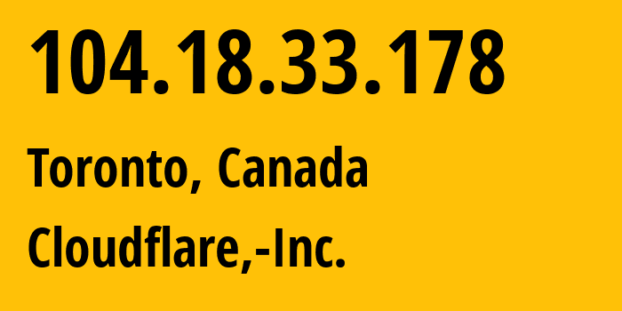 IP-адрес 104.18.33.178 (Торонто, Онтарио, Канада) определить местоположение, координаты на карте, ISP провайдер AS13335 Cloudflare,-Inc. // кто провайдер айпи-адреса 104.18.33.178