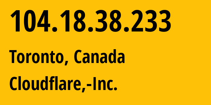 IP-адрес 104.18.38.233 (Торонто, Онтарио, Канада) определить местоположение, координаты на карте, ISP провайдер AS13335 Cloudflare,-Inc. // кто провайдер айпи-адреса 104.18.38.233