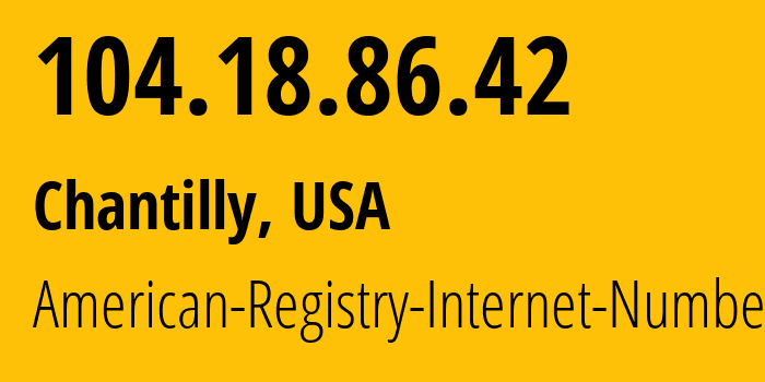 IP address 104.18.86.42 (Chantilly, Virginia, USA) get location, coordinates on map, ISP provider AS13335 American-Registry-Internet-Numbers // who is provider of ip address 104.18.86.42, whose IP address