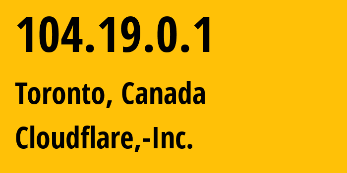 IP address 104.19.0.1 (Toronto, Ontario, Canada) get location, coordinates on map, ISP provider AS13335 Cloudflare,-Inc. // who is provider of ip address 104.19.0.1, whose IP address