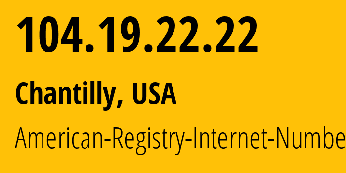 IP address 104.19.22.22 (Chantilly, Virginia, USA) get location, coordinates on map, ISP provider AS13335 Cloudflare,-Inc. // who is provider of ip address 104.19.22.22, whose IP address