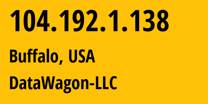 IP address 104.192.1.138 (Buffalo, New York, USA) get location, coordinates on map, ISP provider AS27176 DataWagon-LLC // who is provider of ip address 104.192.1.138, whose IP address