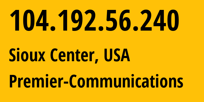 IP address 104.192.56.240 (Sioux Center, Iowa, USA) get location, coordinates on map, ISP provider AS53347 Premier-Communications // who is provider of ip address 104.192.56.240, whose IP address