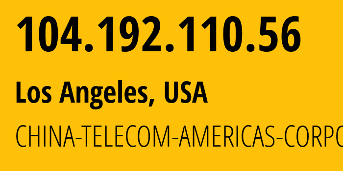 IP address 104.192.110.56 (Los Angeles, California, USA) get location, coordinates on map, ISP provider AS55992 CHINA-TELECOM-AMERICAS-CORPORATION // who is provider of ip address 104.192.110.56, whose IP address