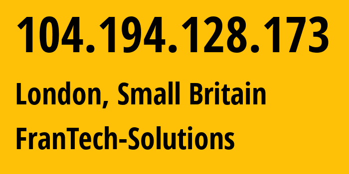 IP address 104.194.128.173 (London, England, Small Britain) get location, coordinates on map, ISP provider AS198983 FranTech-Solutions // who is provider of ip address 104.194.128.173, whose IP address