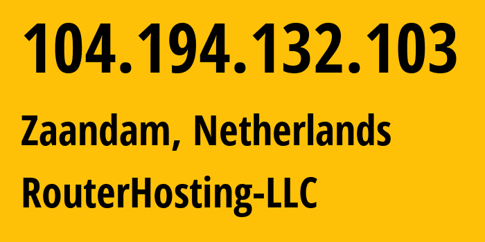 IP-адрес 104.194.132.103 (Зандам, Северная Голландия, Нидерланды) определить местоположение, координаты на карте, ISP провайдер AS14956 RouterHosting-LLC // кто провайдер айпи-адреса 104.194.132.103