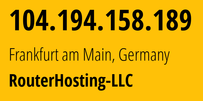 IP-адрес 104.194.158.189 (Франкфурт, Гессен, Германия) определить местоположение, координаты на карте, ISP провайдер AS14956 RouterHosting-LLC // кто провайдер айпи-адреса 104.194.158.189