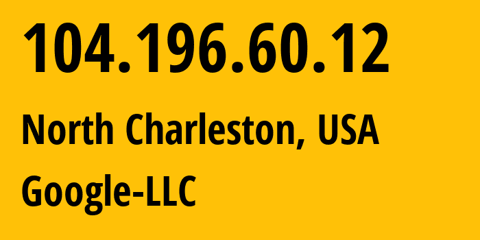 IP-адрес 104.196.60.12 (Чарлстон, Южная Каролина, США) определить местоположение, координаты на карте, ISP провайдер AS396982 Google-LLC // кто провайдер айпи-адреса 104.196.60.12