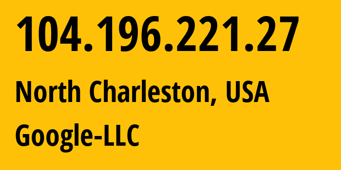 IP-адрес 104.196.221.27 (Чарлстон, Южная Каролина, США) определить местоположение, координаты на карте, ISP провайдер AS396982 Google-LLC // кто провайдер айпи-адреса 104.196.221.27