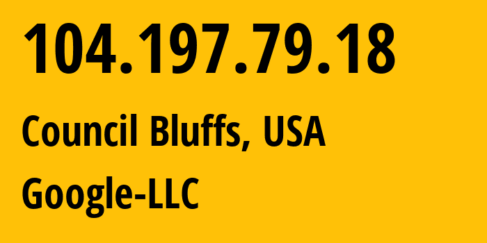 IP address 104.197.79.18 (Council Bluffs, Iowa, USA) get location, coordinates on map, ISP provider AS396982 Google-LLC // who is provider of ip address 104.197.79.18, whose IP address