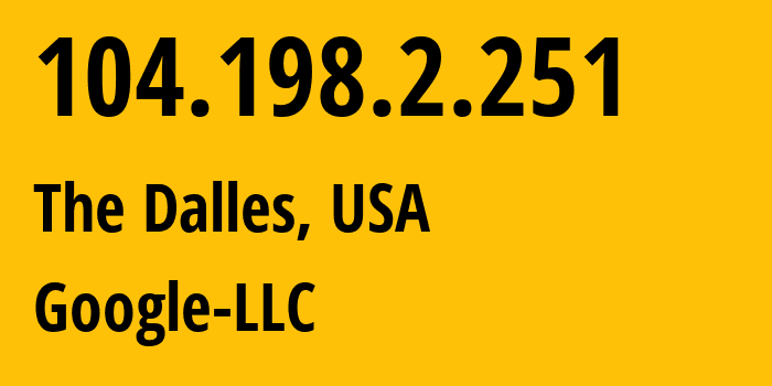 IP address 104.198.2.251 (The Dalles, Oregon, USA) get location, coordinates on map, ISP provider AS396982 Google-LLC // who is provider of ip address 104.198.2.251, whose IP address