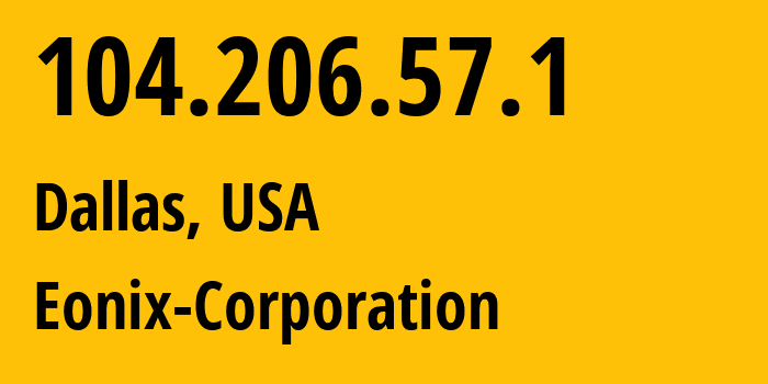 IP-адрес 104.206.57.1 (Даллас, Техас, США) определить местоположение, координаты на карте, ISP провайдер AS62904 Eonix-Corporation // кто провайдер айпи-адреса 104.206.57.1