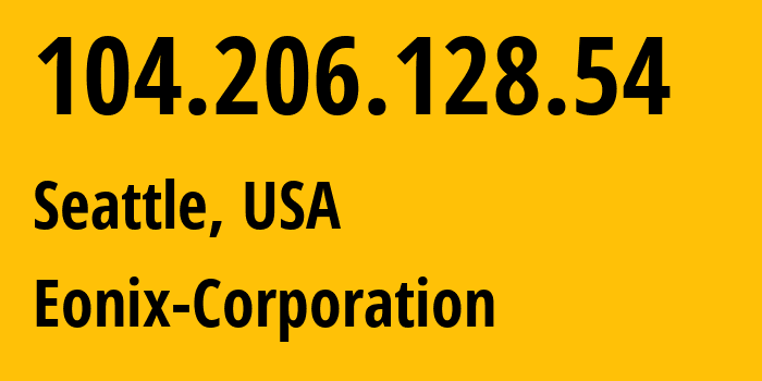 IP address 104.206.128.54 (Seattle, Washington, USA) get location, coordinates on map, ISP provider AS62904 Eonix-Corporation // who is provider of ip address 104.206.128.54, whose IP address