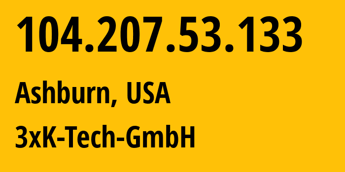 IP-адрес 104.207.53.133 (Ашберн, Вирджиния, США) определить местоположение, координаты на карте, ISP провайдер AS200373 3xK-Tech-GmbH // кто провайдер айпи-адреса 104.207.53.133