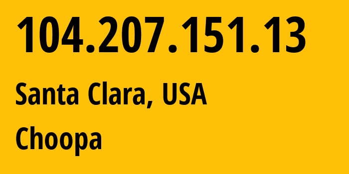 IP-адрес 104.207.151.13 (Санта-Клара, Калифорния, США) определить местоположение, координаты на карте, ISP провайдер AS20473 Choopa // кто провайдер айпи-адреса 104.207.151.13