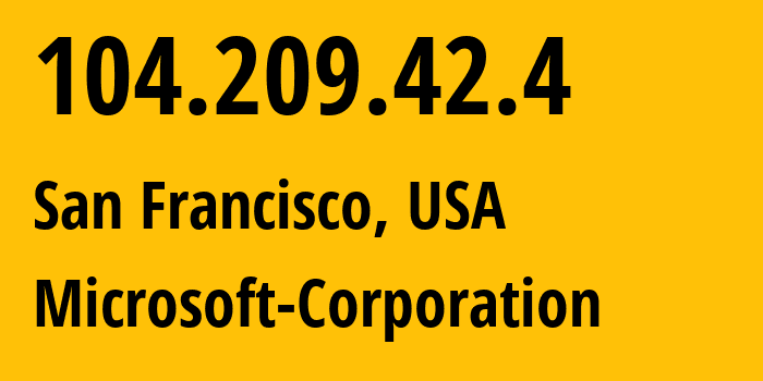 IP address 104.209.42.4 (San Francisco, California, USA) get location, coordinates on map, ISP provider AS8075 Microsoft-Corporation // who is provider of ip address 104.209.42.4, whose IP address