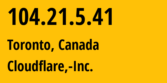 IP-адрес 104.21.5.41 (Торонто, Онтарио, Канада) определить местоположение, координаты на карте, ISP провайдер AS13335 Cloudflare,-Inc. // кто провайдер айпи-адреса 104.21.5.41