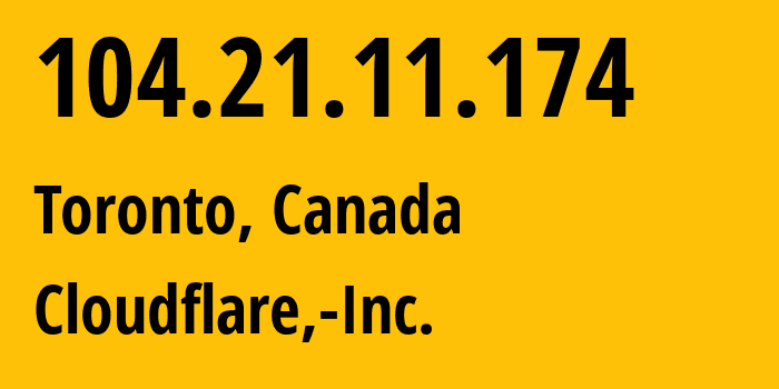 IP-адрес 104.21.11.174 (Торонто, Онтарио, Канада) определить местоположение, координаты на карте, ISP провайдер AS13335 Cloudflare,-Inc. // кто провайдер айпи-адреса 104.21.11.174