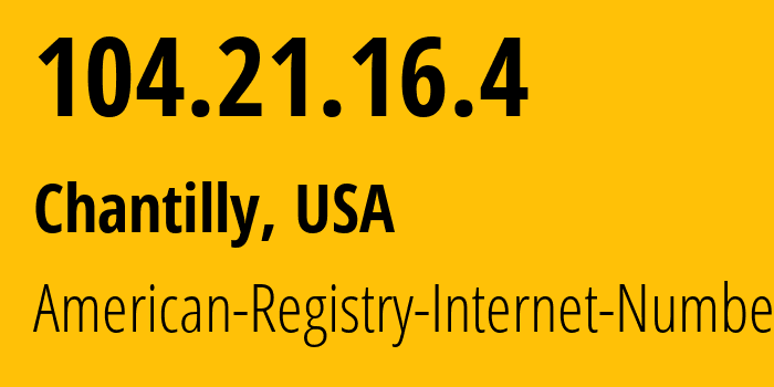 IP address 104.21.16.4 (Chantilly, Virginia, USA) get location, coordinates on map, ISP provider AS13335 American-Registry-Internet-Numbers // who is provider of ip address 104.21.16.4, whose IP address