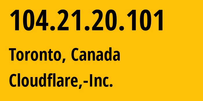 IP-адрес 104.21.20.101 (Торонто, Онтарио, Канада) определить местоположение, координаты на карте, ISP провайдер AS13335 Cloudflare,-Inc. // кто провайдер айпи-адреса 104.21.20.101