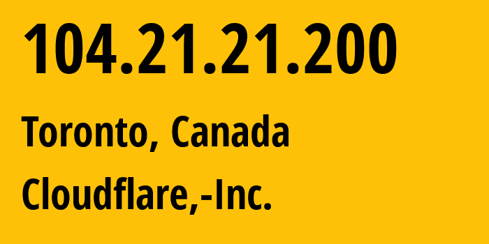 IP address 104.21.21.200 (Toronto, Ontario, Canada) get location, coordinates on map, ISP provider AS13335 Cloudflare,-Inc. // who is provider of ip address 104.21.21.200, whose IP address