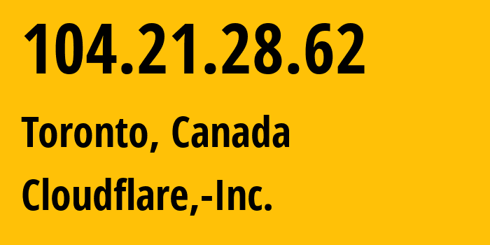 IP-адрес 104.21.28.62 (Торонто, Онтарио, Канада) определить местоположение, координаты на карте, ISP провайдер AS13335 Cloudflare,-Inc. // кто провайдер айпи-адреса 104.21.28.62