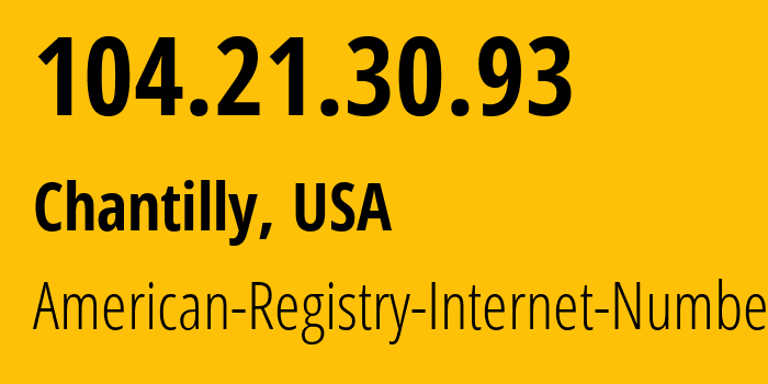 IP address 104.21.30.93 (Chantilly, Virginia, USA) get location, coordinates on map, ISP provider AS13335 American-Registry-Internet-Numbers // who is provider of ip address 104.21.30.93, whose IP address