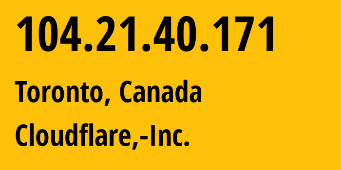 IP-адрес 104.21.40.171 (Торонто, Онтарио, Канада) определить местоположение, координаты на карте, ISP провайдер AS13335 Cloudflare,-Inc. // кто провайдер айпи-адреса 104.21.40.171