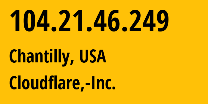 IP address 104.21.46.249 (Chantilly, Virginia, USA) get location, coordinates on map, ISP provider AS13335 Cloudflare,-Inc. // who is provider of ip address 104.21.46.249, whose IP address