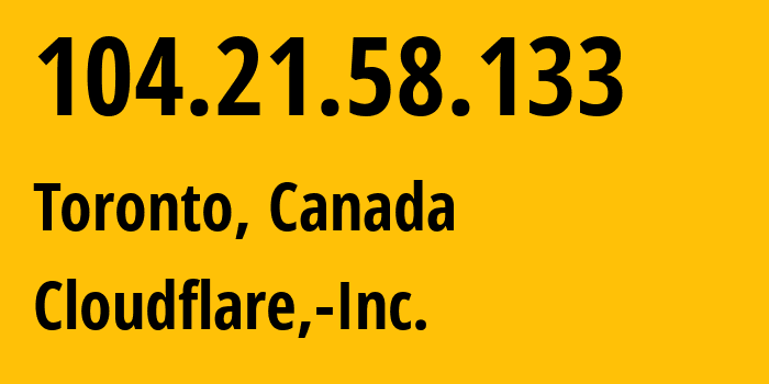 IP address 104.21.58.133 (Toronto, Ontario, Canada) get location, coordinates on map, ISP provider AS13335 Cloudflare,-Inc. // who is provider of ip address 104.21.58.133, whose IP address