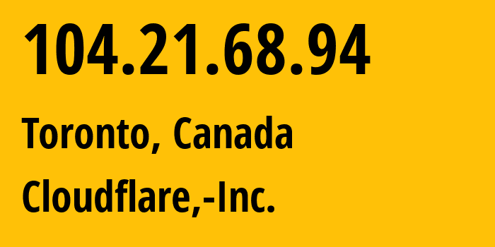 IP-адрес 104.21.68.94 (Торонто, Онтарио, Канада) определить местоположение, координаты на карте, ISP провайдер AS13335 Cloudflare,-Inc. // кто провайдер айпи-адреса 104.21.68.94