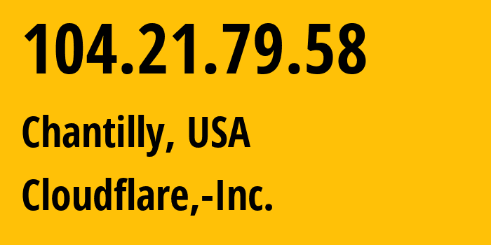 IP address 104.21.79.58 (Chantilly, Virginia, USA) get location, coordinates on map, ISP provider AS13335 Cloudflare,-Inc. // who is provider of ip address 104.21.79.58, whose IP address