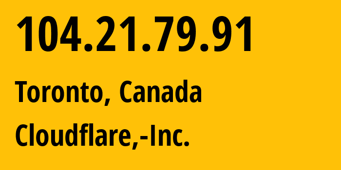 IP address 104.21.79.91 (Toronto, Ontario, Canada) get location, coordinates on map, ISP provider AS13335 Cloudflare,-Inc. // who is provider of ip address 104.21.79.91, whose IP address