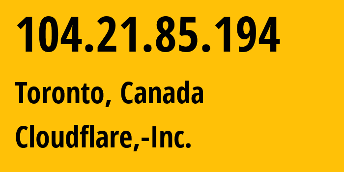 IP address 104.21.85.194 (Toronto, Ontario, Canada) get location, coordinates on map, ISP provider AS13335 Cloudflare,-Inc. // who is provider of ip address 104.21.85.194, whose IP address