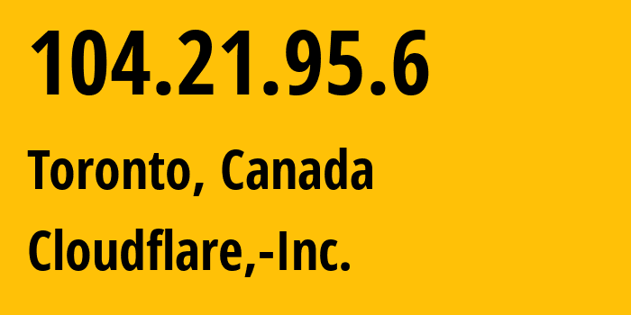 IP address 104.21.95.6 (Toronto, Ontario, Canada) get location, coordinates on map, ISP provider AS13335 Cloudflare,-Inc. // who is provider of ip address 104.21.95.6, whose IP address