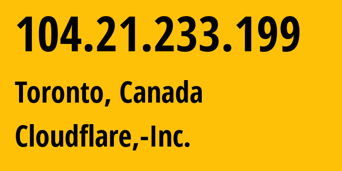 IP address 104.21.233.199 (Toronto, Ontario, Canada) get location, coordinates on map, ISP provider AS13335 Cloudflare,-Inc. // who is provider of ip address 104.21.233.199, whose IP address