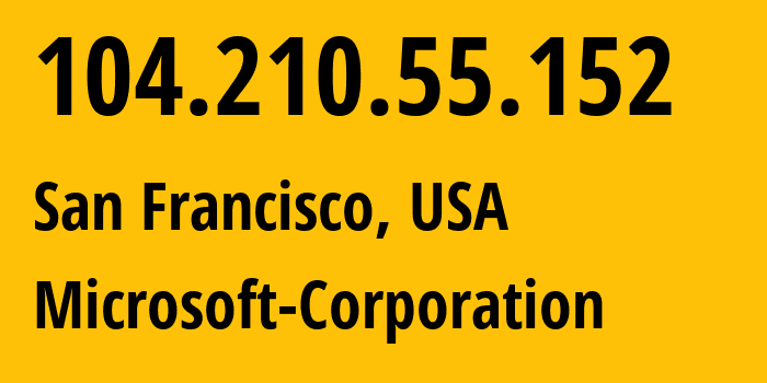 IP address 104.210.55.152 (San Francisco, California, USA) get location, coordinates on map, ISP provider AS8075 Microsoft-Corporation // who is provider of ip address 104.210.55.152, whose IP address