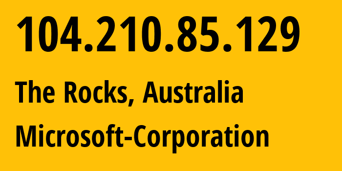 IP address 104.210.85.129 (The Rocks, New South Wales, Australia) get location, coordinates on map, ISP provider AS8075 Microsoft-Corporation // who is provider of ip address 104.210.85.129, whose IP address