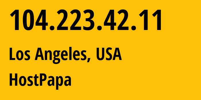 IP address 104.223.42.11 (Los Angeles, California, USA) get location, coordinates on map, ISP provider AS36352 HostPapa // who is provider of ip address 104.223.42.11, whose IP address