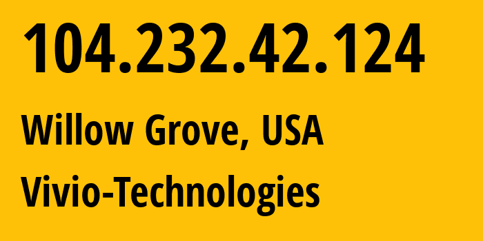 IP-адрес 104.232.42.124 (Willow Grove, Пенсильвания, США) определить местоположение, координаты на карте, ISP провайдер AS13438 Vivio-Technologies // кто провайдер айпи-адреса 104.232.42.124