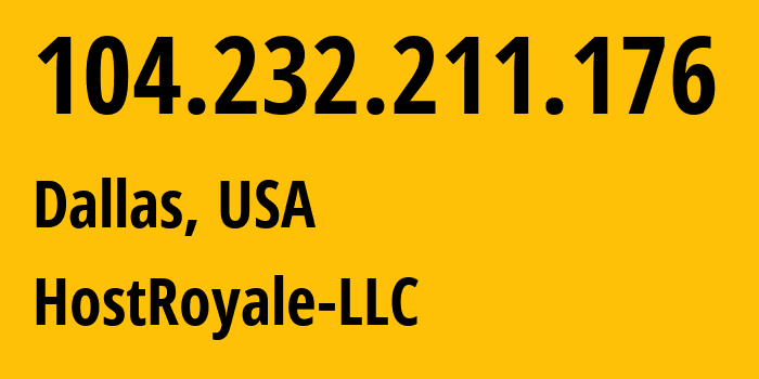 IP-адрес 104.232.211.176 (Даллас, Техас, США) определить местоположение, координаты на карте, ISP провайдер AS46516 HostRoyale-LLC // кто провайдер айпи-адреса 104.232.211.176