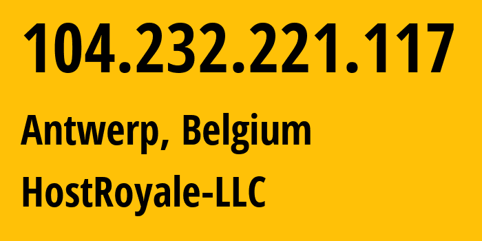 IP address 104.232.221.117 get location, coordinates on map, ISP provider AS44144 HostRoyale-LLC // who is provider of ip address 104.232.221.117, whose IP address