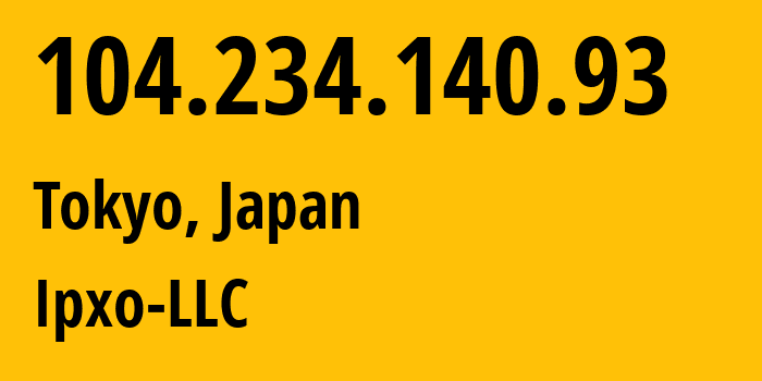 IP address 104.234.140.93 (Tokyo, Tokyo, Japan) get location, coordinates on map, ISP provider AS396356 Ipxo-LLC // who is provider of ip address 104.234.140.93, whose IP address